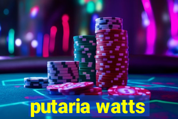 putaria watts